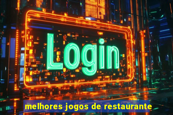 melhores jogos de restaurante